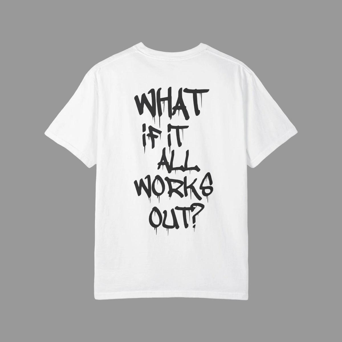 "What If It All Works Out" T-Shirt