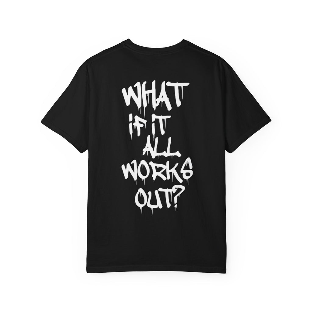 "What If It All Works Out" T-Shirt