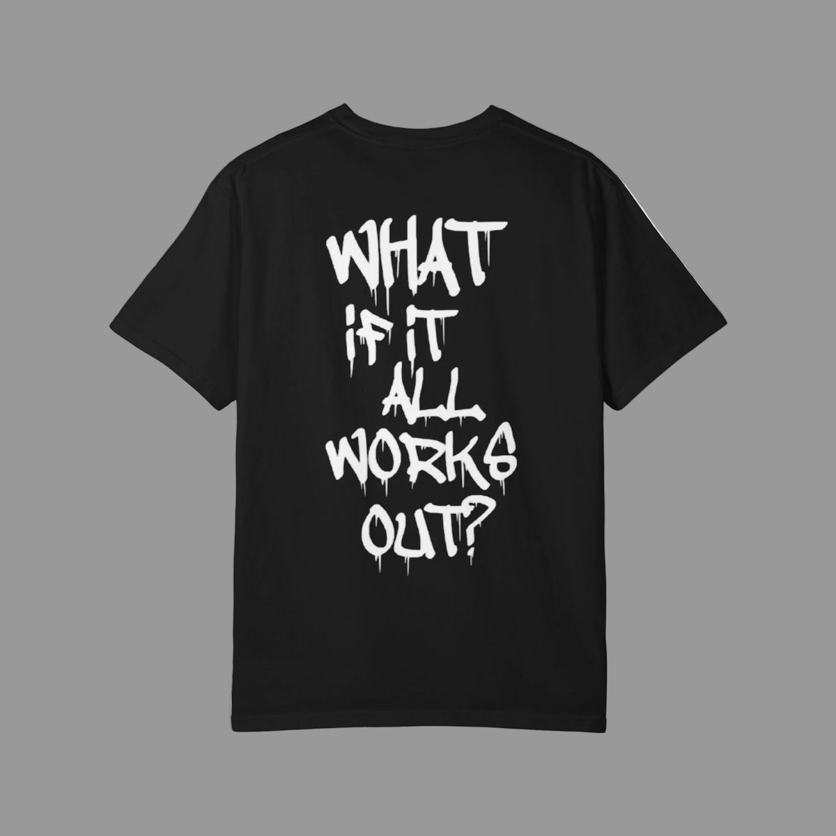 "What If It All Works Out" T-Shirt