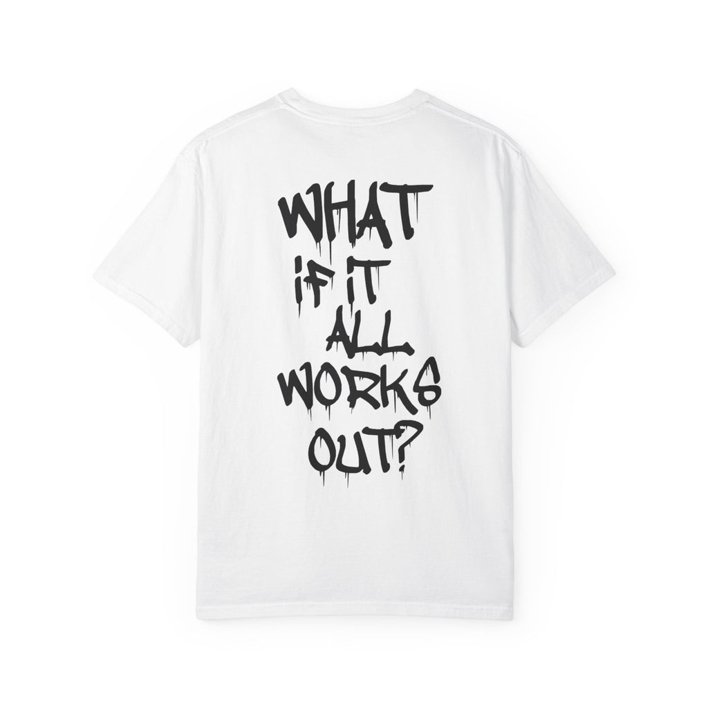 "What If It All Works Out" T-Shirt